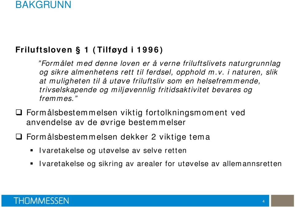 i naturen, slik at muligheten til å utøve friluftsliv som en helsefremmende, trivselskapende og miljøvennlig fritidsaktivitet bevares