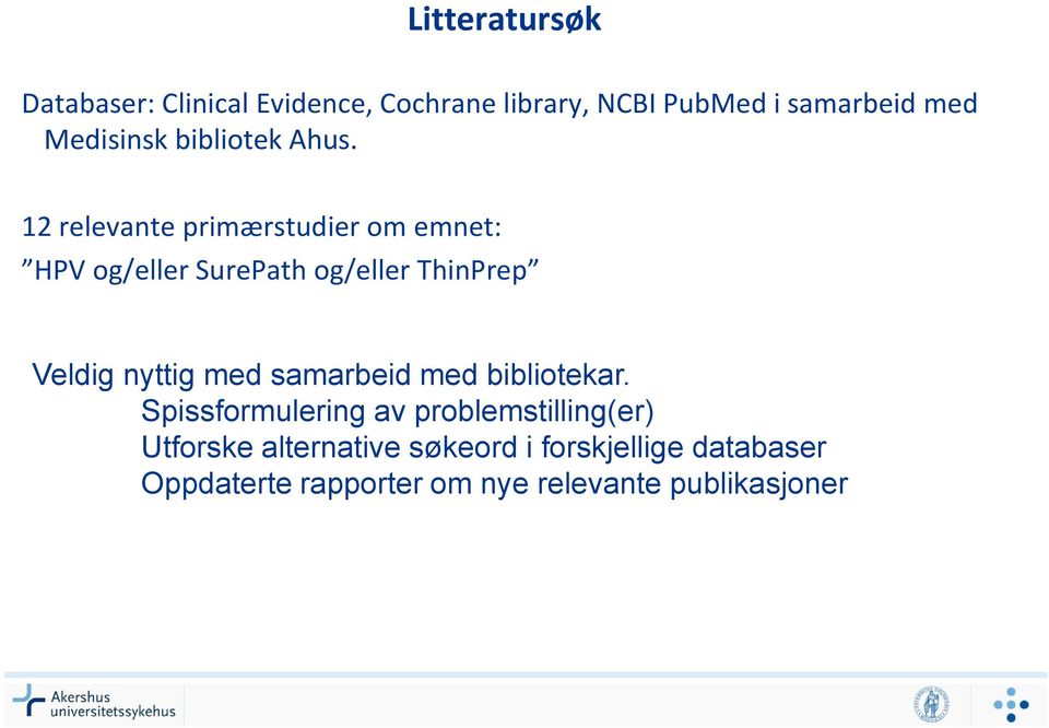 12 relevante primærstudier om emnet: HPV og/eller SurePath og/eller ThinPrep Veldig nyttig med