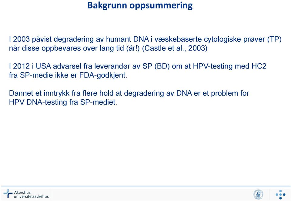 , 2003) I 2012 i USA advarsel fra leverandør av SP (BD) om at HPV-testing med HC2 fra SP-medie