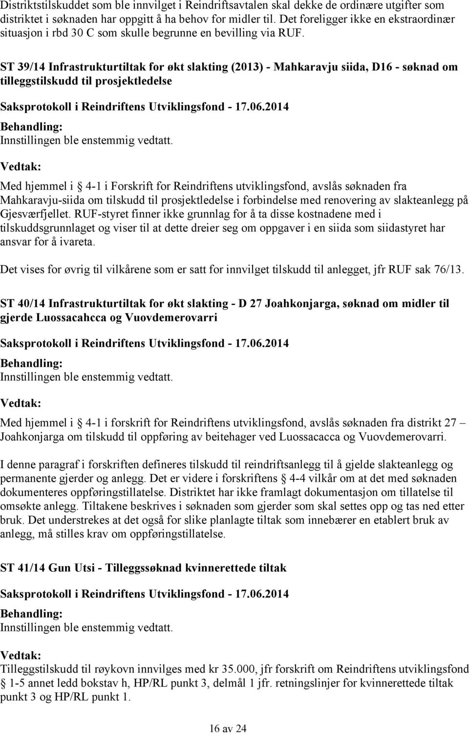 ST 39/14 Infrastrukturtiltak for økt slakting (2013) - Mahkaravju siida, D16 - søknad om tilleggstilskudd til prosjektledelse Med hjemmel i 4-1 i Forskrift for Reindriftens utviklingsfond, avslås