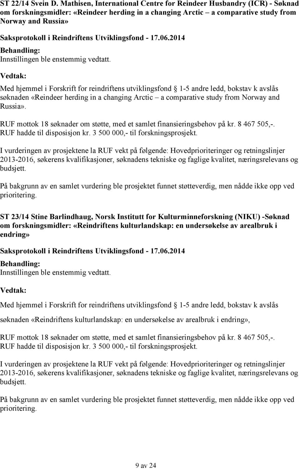 for reindriftens utviklingsfond 1-5 andre ledd, bokstav k avslås søknaden «Reindeer herding in a changing Arctic a comparative study from Norway and Russia».