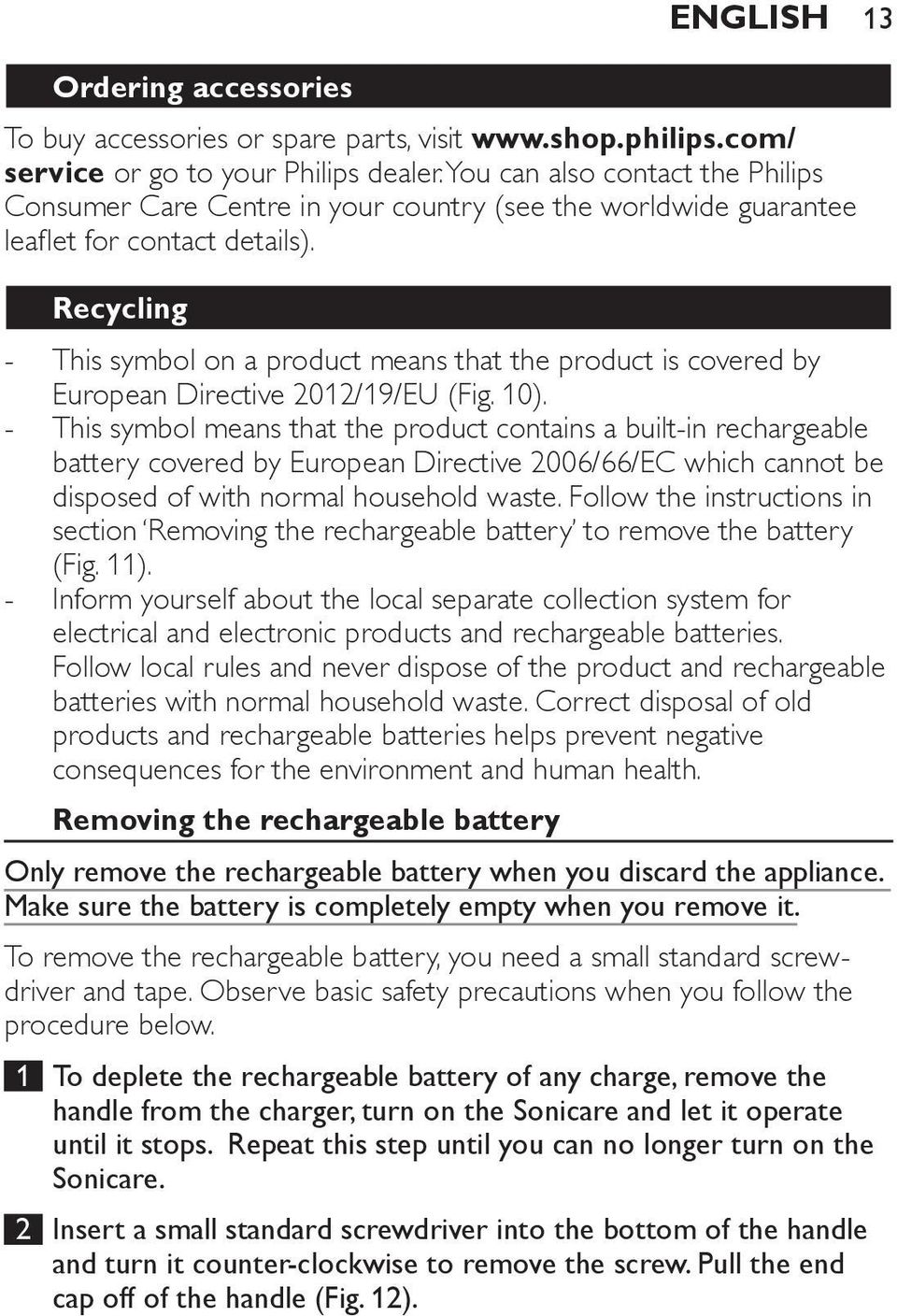Recycling This symbol on a product means that the product is covered by European Directive 2012/19/EU (Fig. 10).