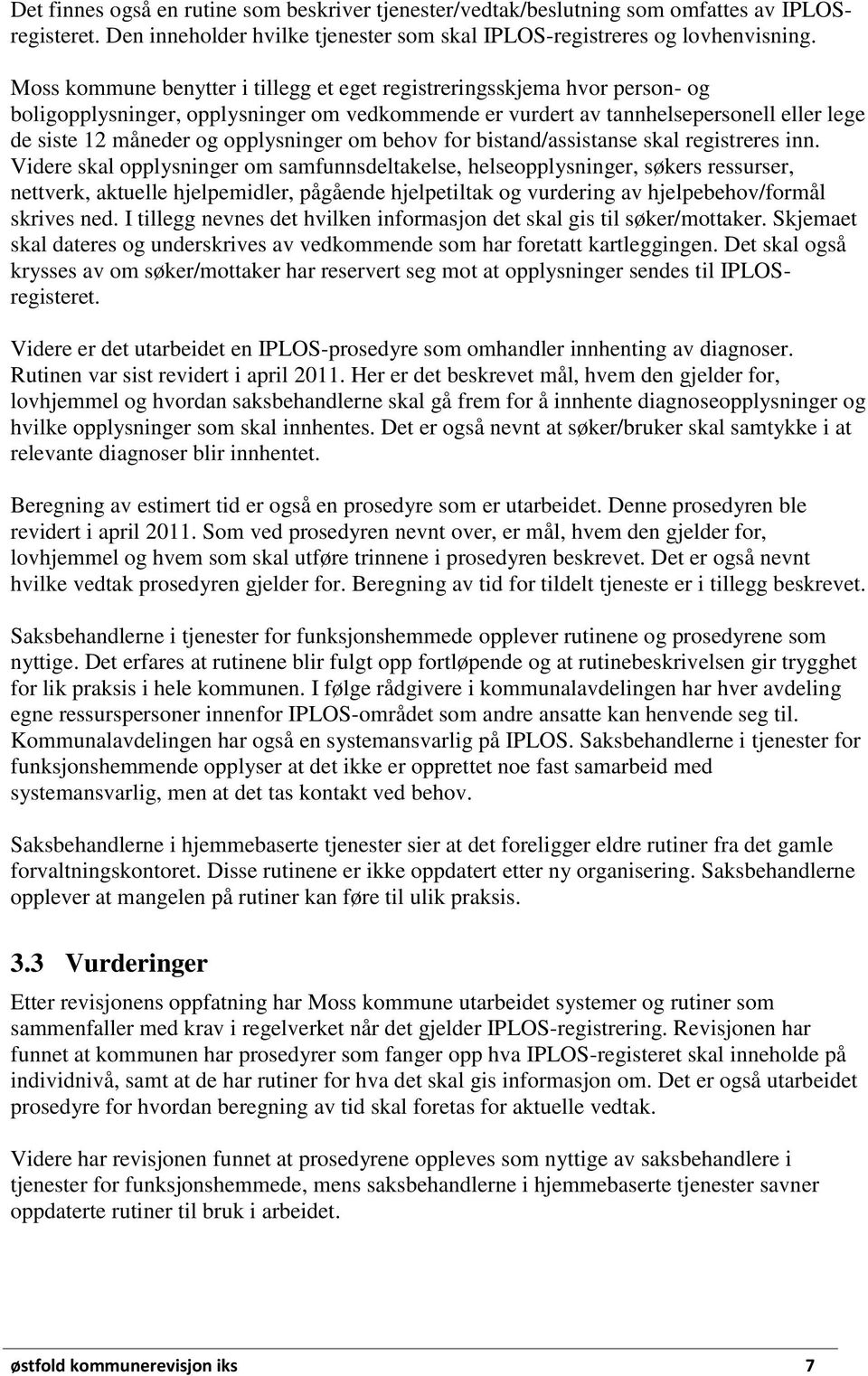 opplysninger om behov for bistand/assistanse skal registreres inn.