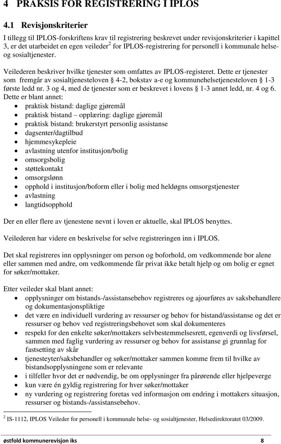 i kommunale helseog sosialtjenester. Veilederen beskriver hvilke tjenester som omfattes av IPLOS-registeret.