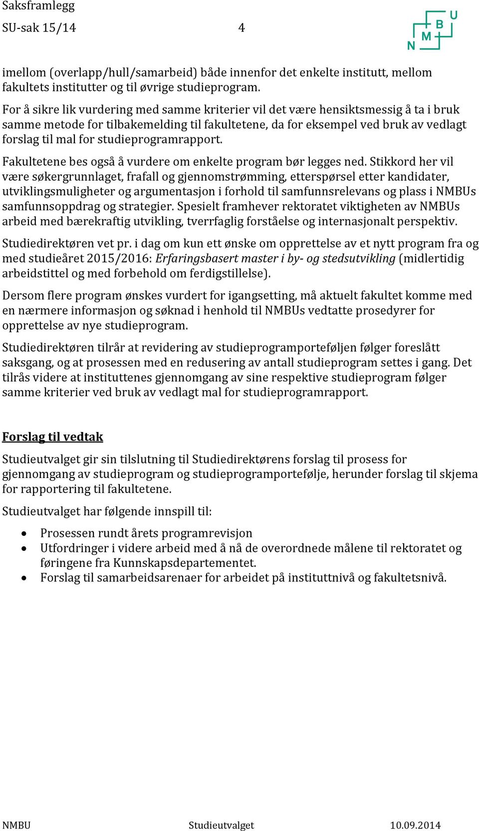 studieprogramrapport. Fakultetene bes også å vurdere om enkelte program bør legges ned.