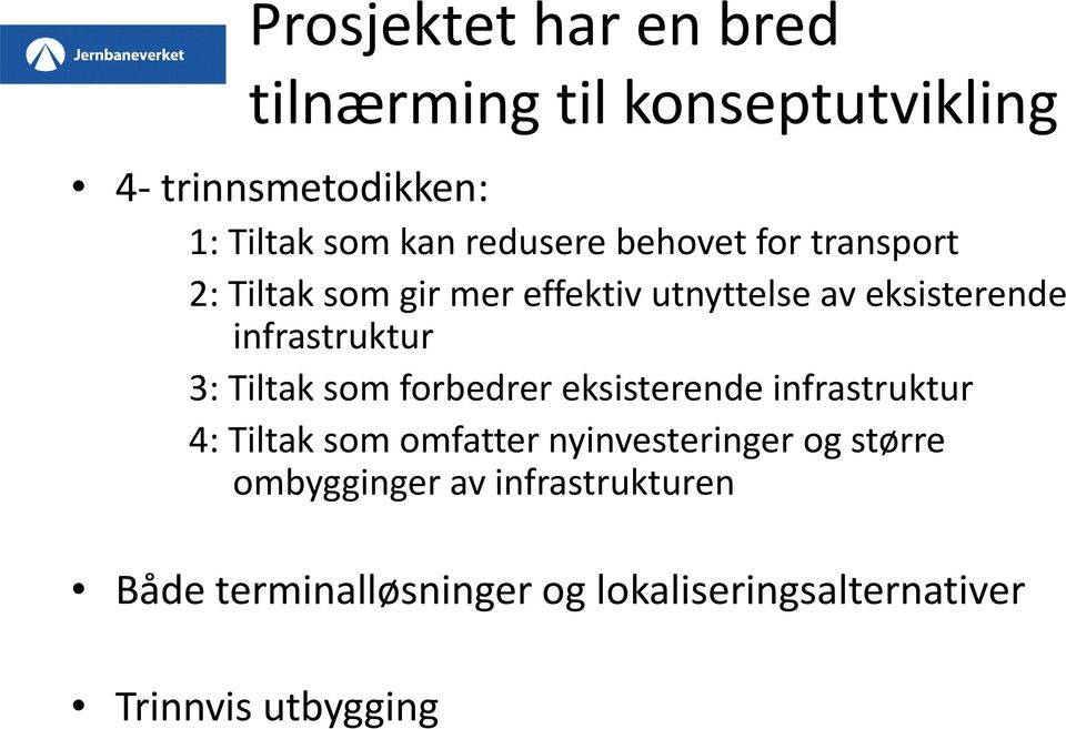 infrastruktur 3: Tiltak som forbedrer eksisterende infrastruktur 4: Tiltak som omfatter