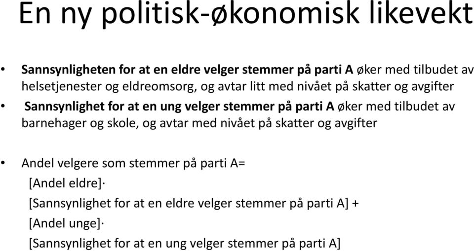 tilbudet av barnehager og skole, og avtar med nivået på skatter og avgifter Andel velgere som stemmer på parti A= [Andel eldre]