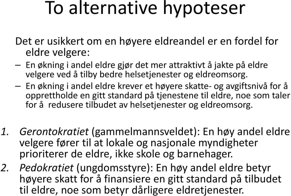 En økning i andel eldre krever et høyere skatte og avgiftsnivå for å opprettholde en gitt standard på tjenestene til eldre, noe som taler for å redusere tilbudet av helsetjenester og