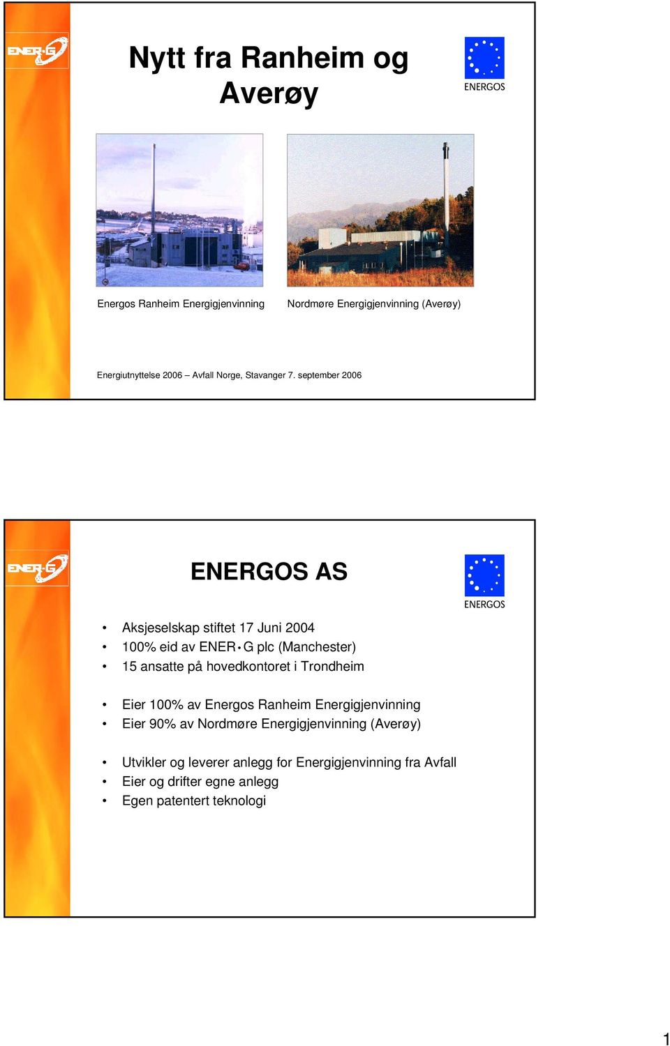 september 2006 ENERGOS AS Aksjeselskap stiftet 17 Juni 2004 100% eid av ENER G plc (Manchester) 15 ansatte på