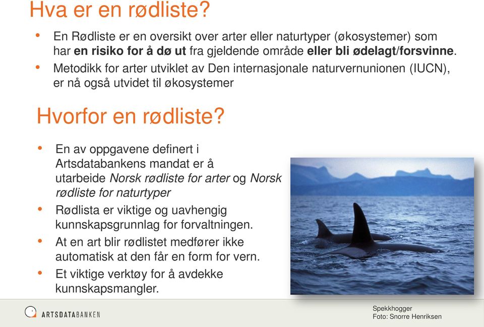 Metodikk for arter utviklet av Den internasjonale naturvernunionen (IUCN), er nå også utvidet til økosystemer Hvorfor en rødliste?