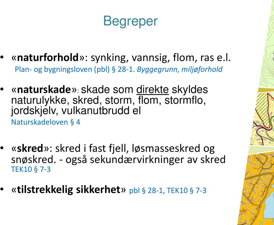 stormflo, jordskjelv, vulkanutbrudd el Naturskadeloven 4 «skred»: skred i fast fjell,