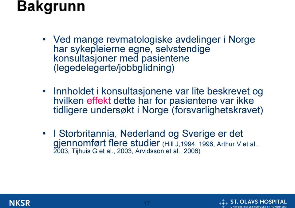 for pasientene var ikke tidligere undersøkt i Norge (forsvarlighetskravet) I Storbritannia, Nederland og Sverige er