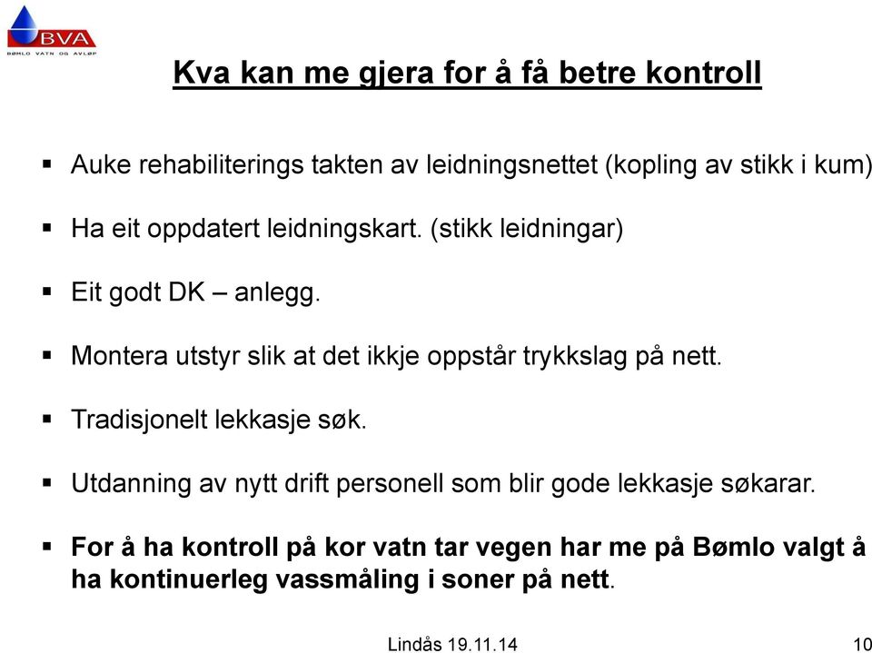 Montera utstyr slik at det ikkje oppstår trykkslag på nett. Tradisjonelt lekkasje søk.