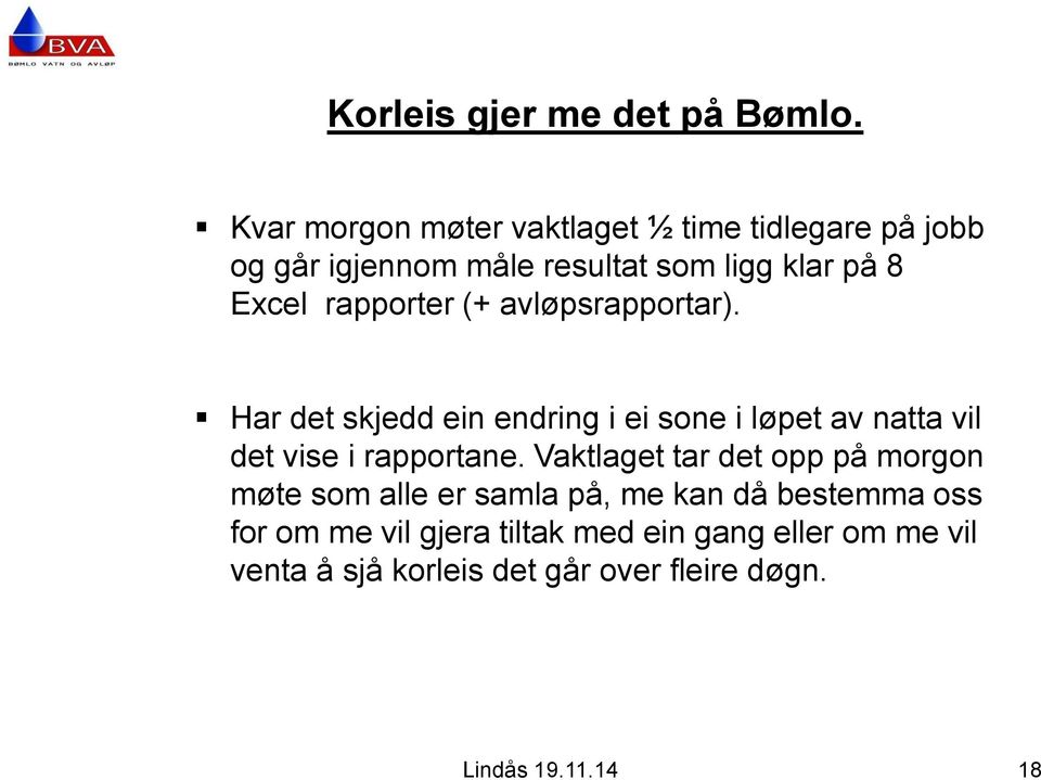 rapporter (+ avløpsrapportar). Har det skjedd ein endring i ei sone i løpet av natta vil det vise i rapportane.