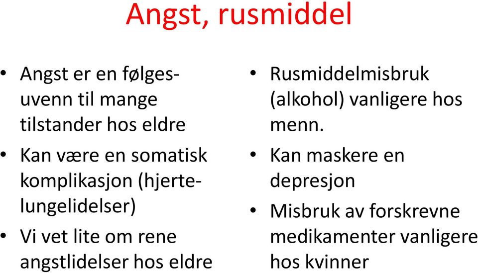 rene angstlidelser hos eldre Rusmiddelmisbruk (alkohol) vanligere hos menn.