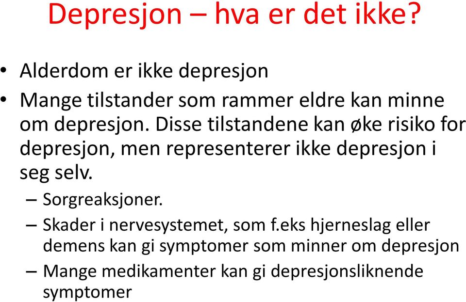 Disse tilstandene kan øke risiko for depresjon, men representerer ikke depresjon i seg selv.