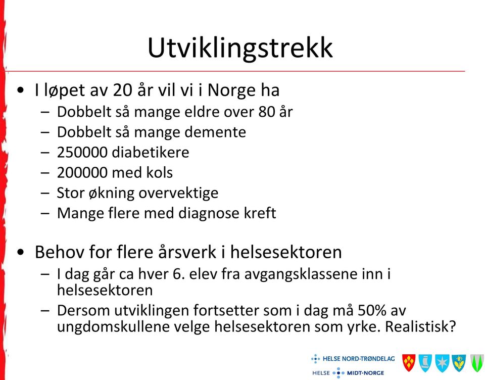 Behov for flere årsverk i helsesektoren I dag går ca hver 6.