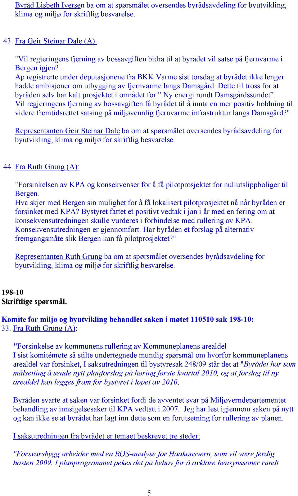 Ap registrerte under deputasjonene fra BKK Varme sist torsdag at byrådet ikke lenger hadde ambisjoner om utbygging av fjernvarme langs Damsgård.