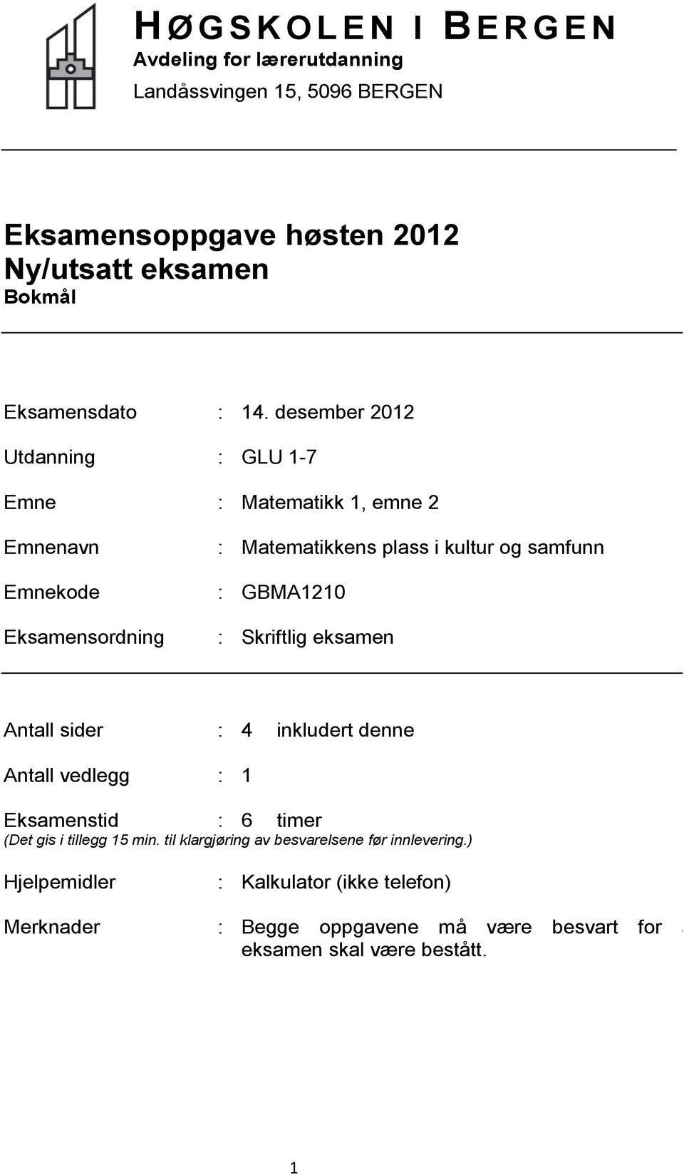 desember 2012 Utdanning : GLU 1-7 Emne : Matematikk 1, emne 2 Emnenavn Emnekode Eksamensordning : Matematikkens plass i kultur og samfunn : GBMA1210 :