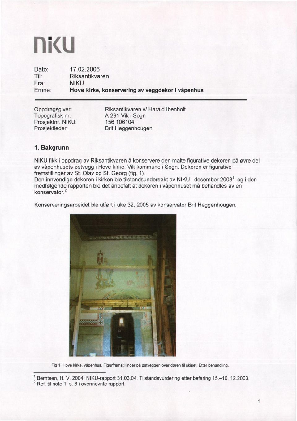 Bakgrunn NIKU fikk i oppdrag av Riksantikvaren å konservere den malte figurative dekoren på øvre del av våpenhusets østvegg i Hove kirke, Vik kommune i Sogn.
