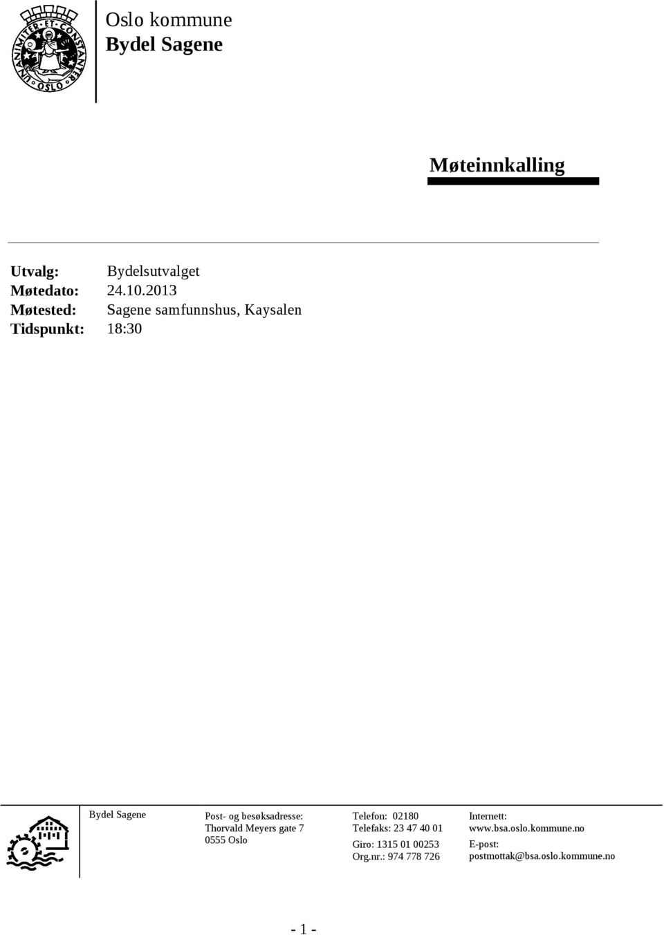 besøksadresse: Thorvald Meyers gate 7 0555 Oslo Telefon: 02180 Telefaks: 23 47 40 01 Giro: