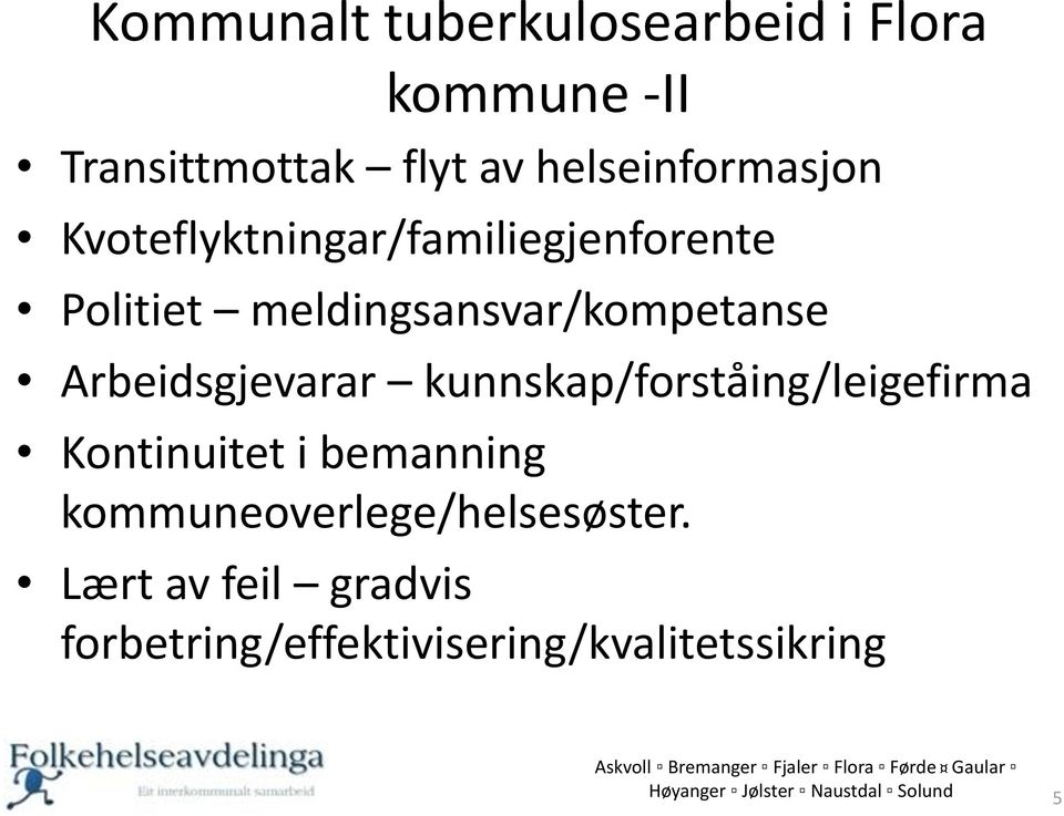 kunnskap/forståing/leigefirma Kontinuitet i bemanning kommuneoverlege/helsesøster.