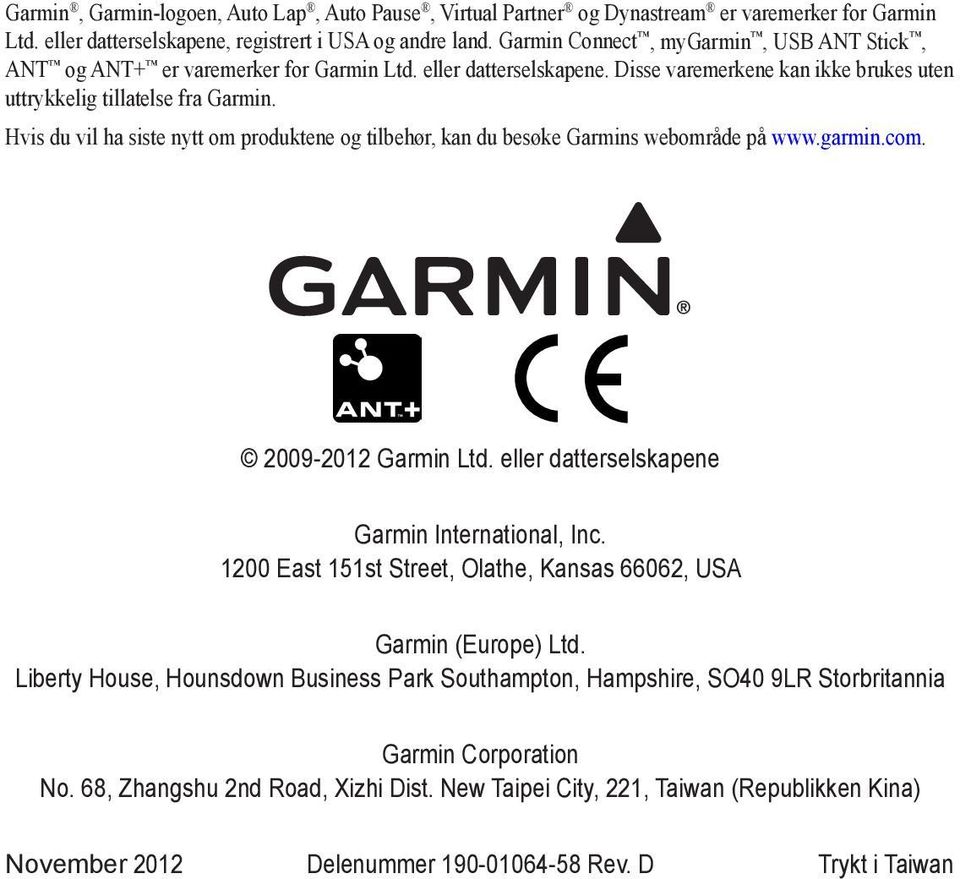 Hvis du vil ha siste nytt om produktene og tilbehør, kan du besøke Garmins webområde på www.garmin.com. 2009-2012 Garmin Ltd. eller datterselskapene Garmin International, Inc.