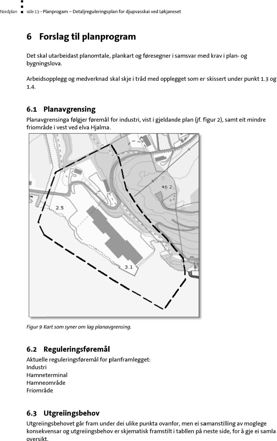 1 Planavgrensing Planavgrensinga følgjer føremål for industri, vist i gjeldande plan (jf. figur 2), samtt eit mindre friområde i vest ved elva Hjalma. Figur 9 Kart som syner om lag planavgrensing. 6.