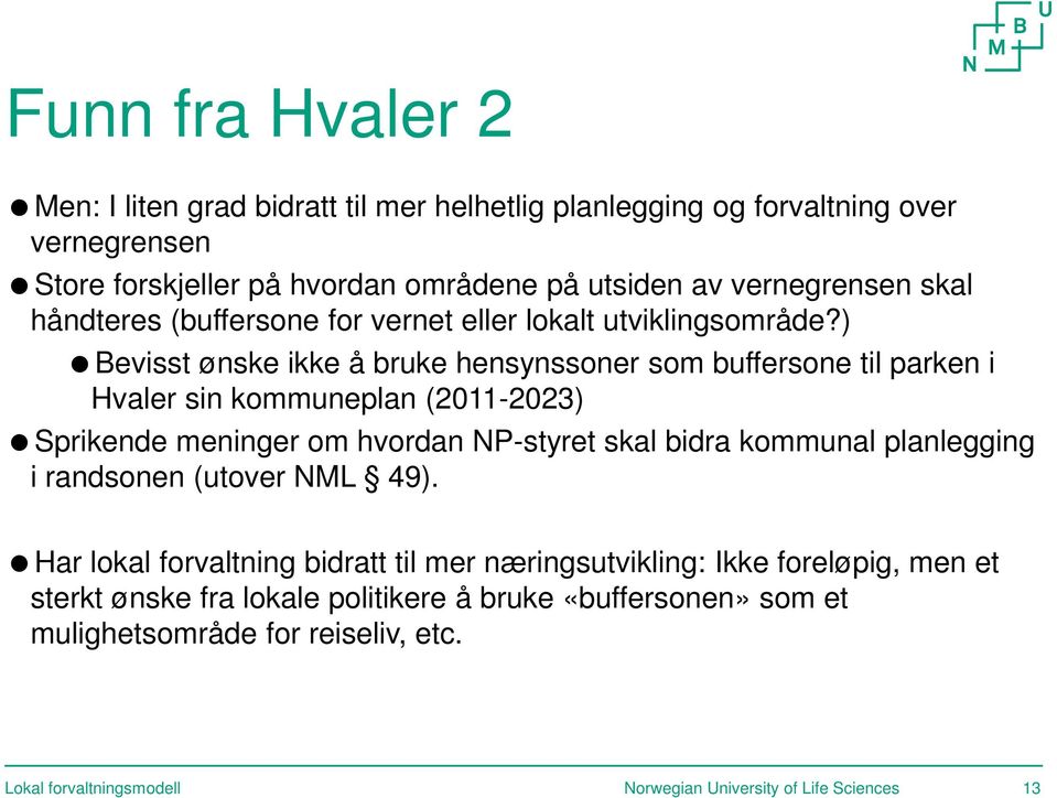 ) Bevisst ønske ikke å bruke hensynssoner som buffersone til parken i Hvaler sin kommuneplan (2011-2023) Sprikende meninger om hvordan NP-styret skal bidra kommunal