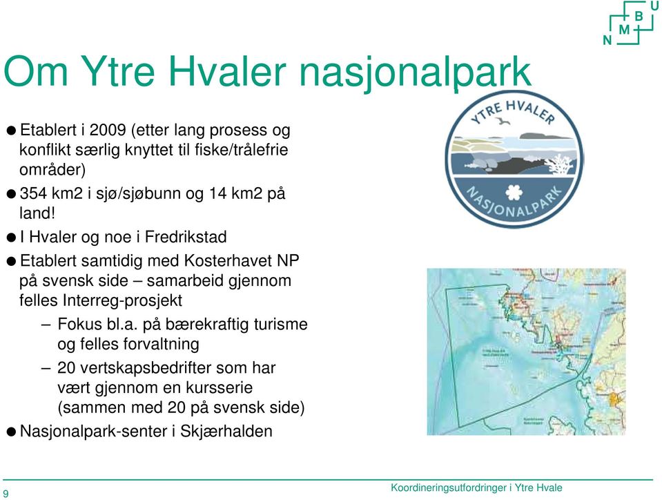 I Hvaler og noe i Fredrikstad Etablert samtidig med Kosterhavet NP på svensk side samarbeid gjennom felles Interreg-prosjekt