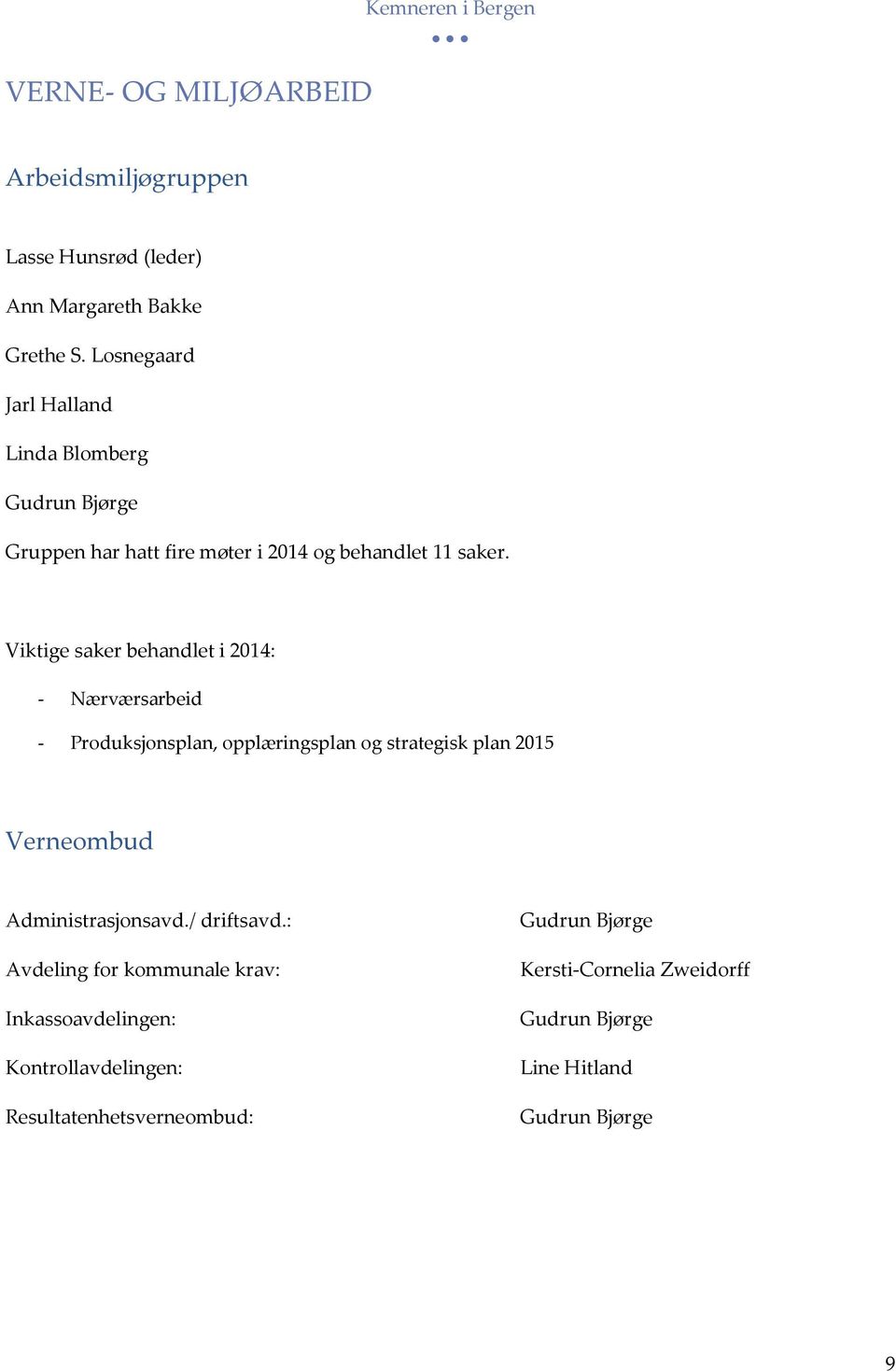 Viktige saker behandlet i 2014: - Nærværsarbeid - Produksjonsplan, opplæringsplan og strategisk plan 2015 Verneombud Administrasjonsavd.