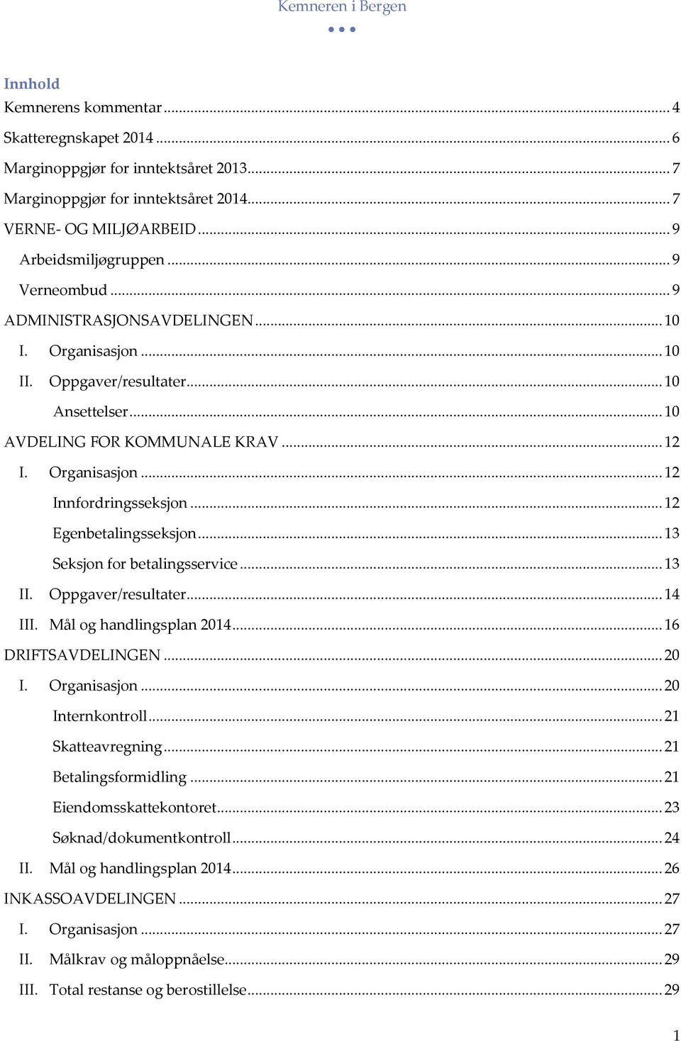 .. 12 Egenbetalingsseksjon... 13 Seksjon for betalingsservice... 13 II. Oppgaver/resultater... 14 III. Mål og handlingsplan 2014... 16 DRIFTSAVDELINGEN... 20 I. Organisasjon... 20 Internkontroll.