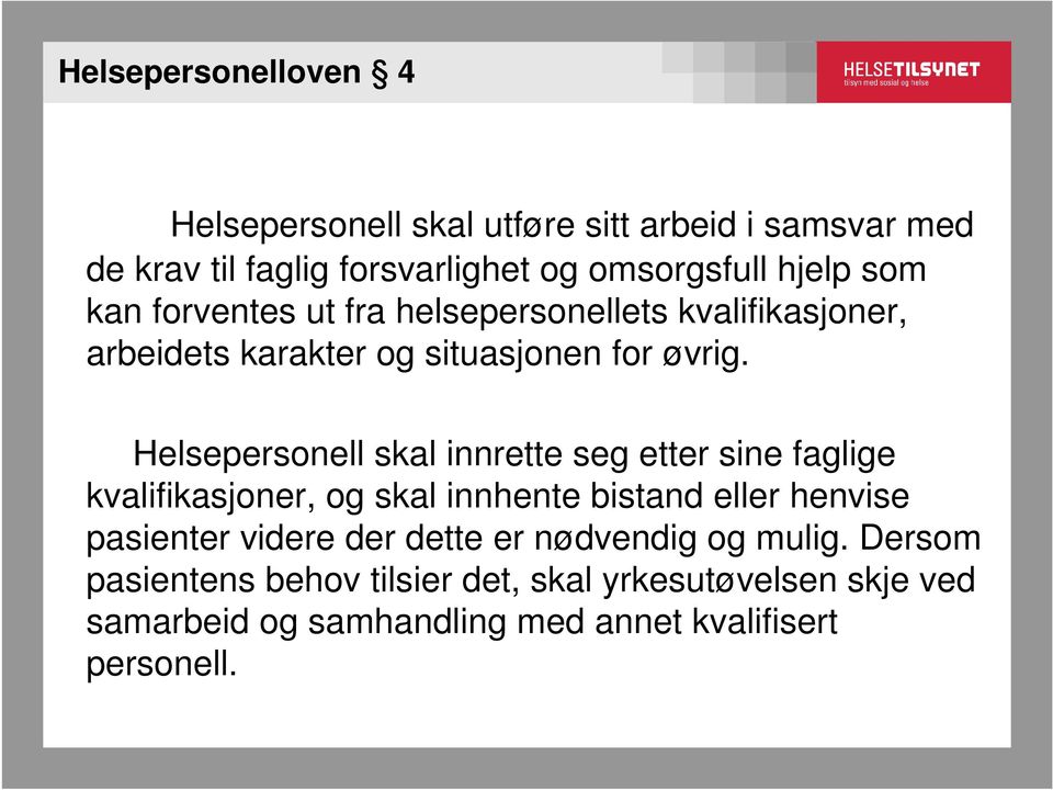 Helsepersonell skal innrette seg etter sine faglige kvalifikasjoner, og skal innhente bistand eller henvise pasienter videre der