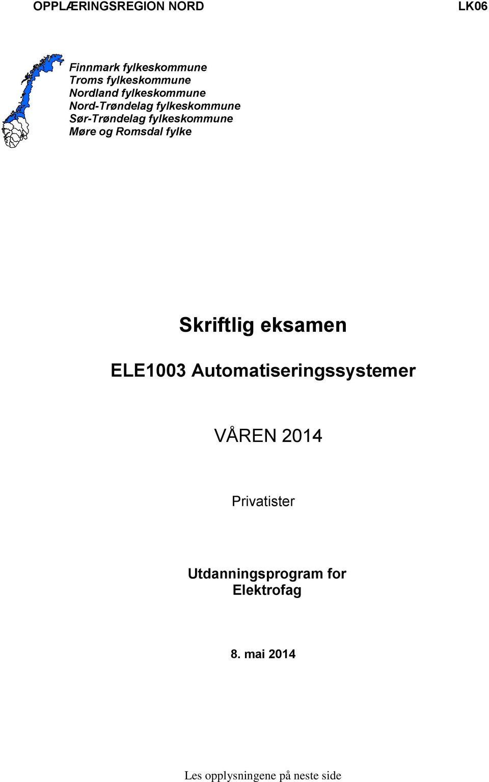 Romsdal fylke Skriftlig eksamen ELE1003 Automatiseringssystemer VÅREN 2014