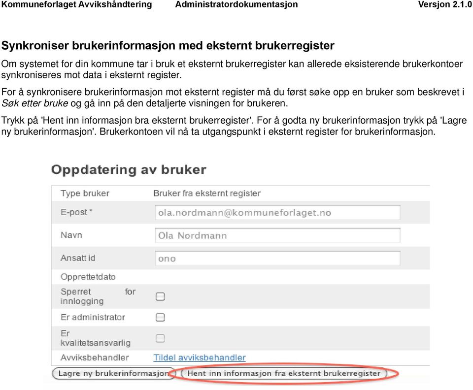 For å synkronisere brukerinformasjon mot eksternt register må du først søke opp en bruker som beskrevet i Søk etter bruke og gå inn på den