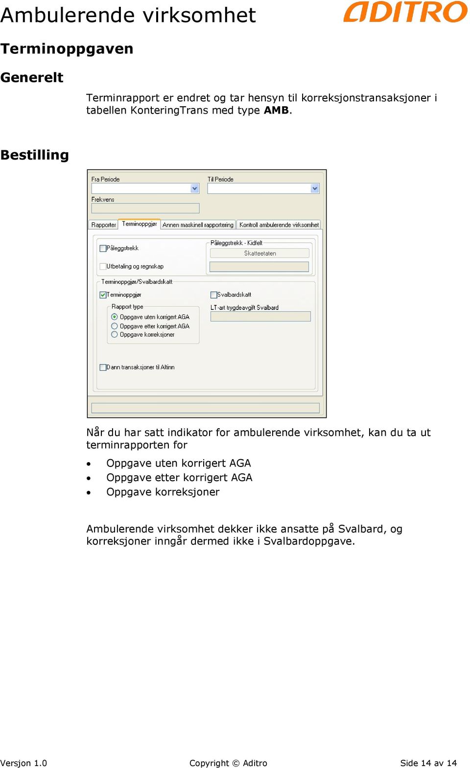 Bestilling Når du har satt indikator for ambulerende virksomhet, kan du ta ut terminrapporten for Oppgave uten