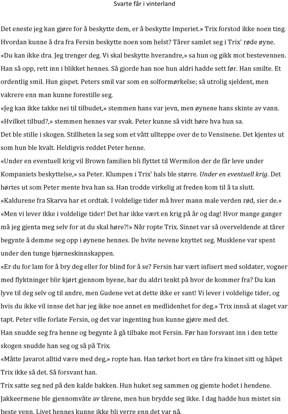 peterssmilvarsomensolformørkelse;såutroligsjeldent,men vakrereennmankunneforestilleseg. «Jegkanikketakkeneitiltilbudet,»stemmenhansvarjevn,menøynenehansskinteavvann. «Hvilkettilbud?