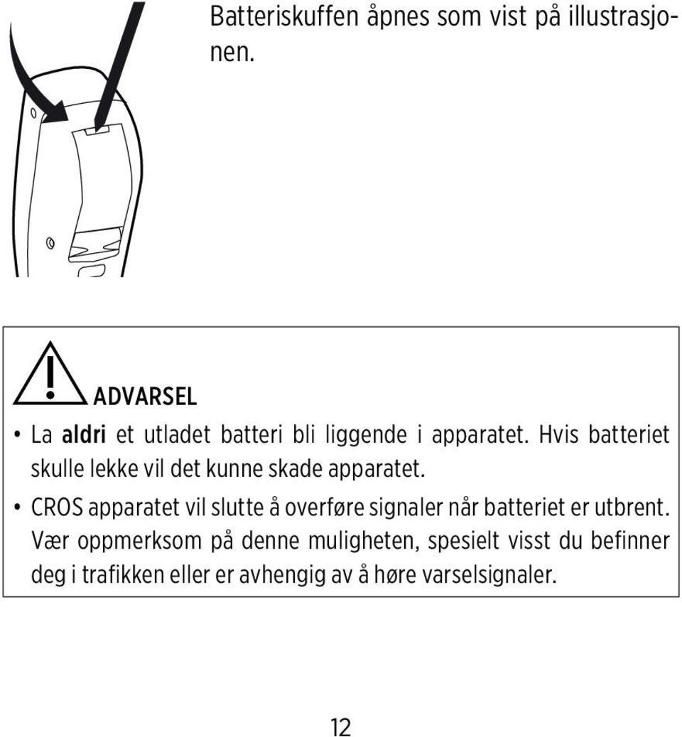 Hvis batteriet skulle lekke vil det kunne skade apparatet.