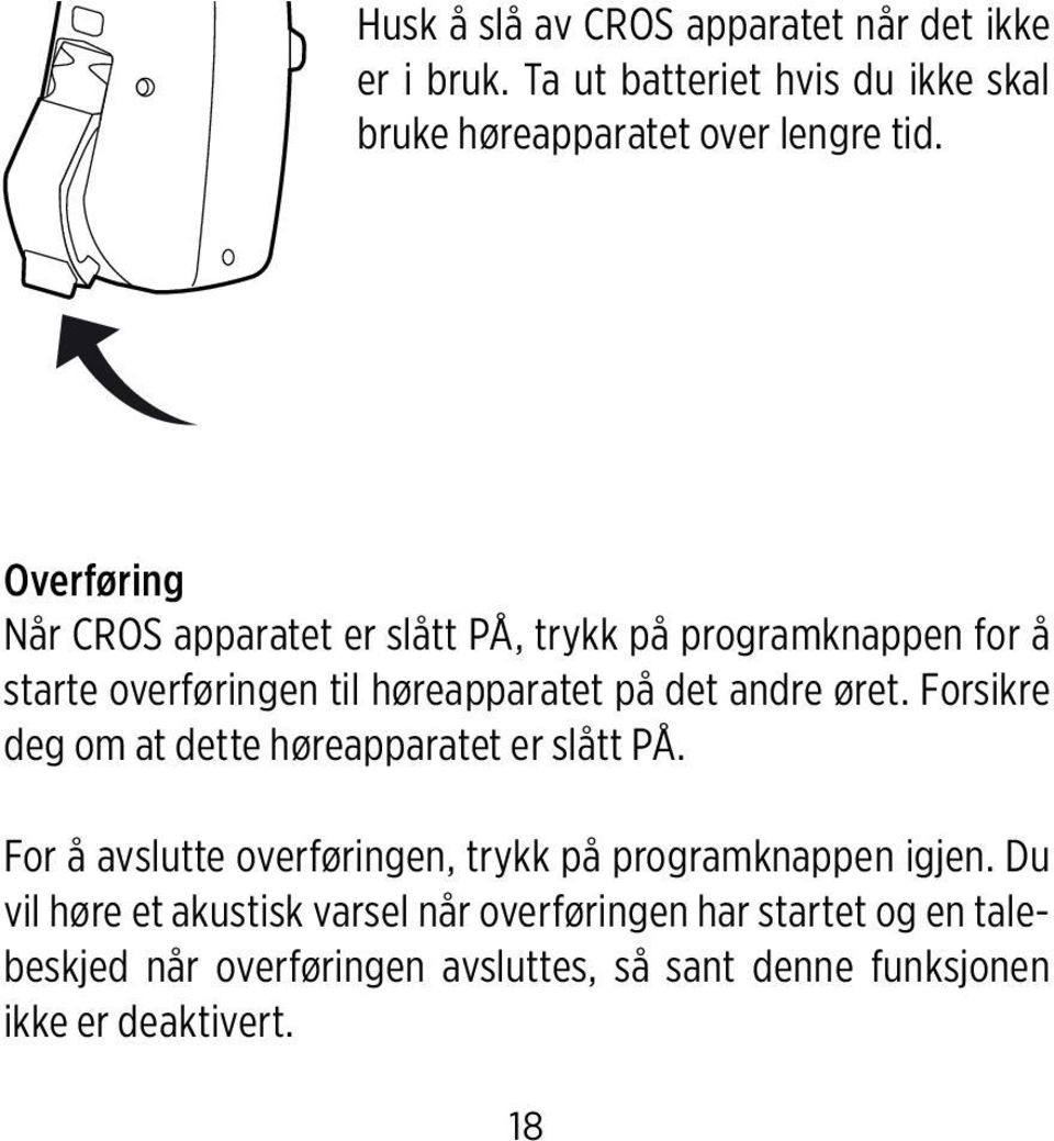 Forsikre deg om at dette høreapparatet er slått PÅ. For å avslutte overføringen, trykk på programknappen igjen.