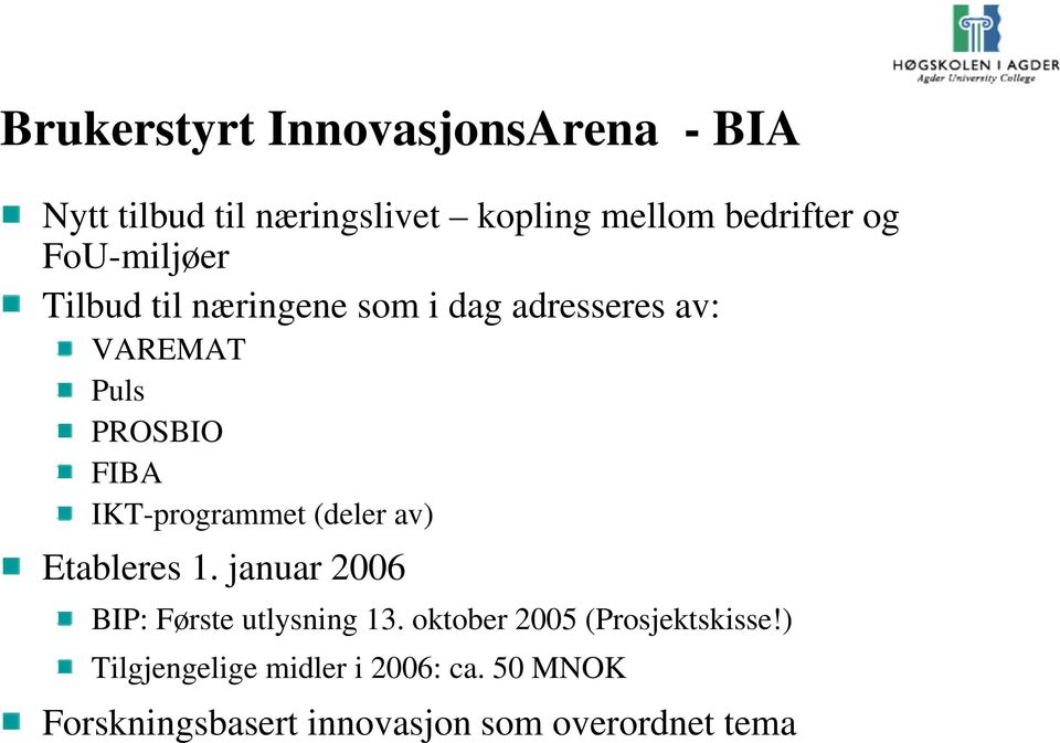 IKT-programmet (deler av) Etableres 1. januar 2006 BIP: Første utlysning 13.