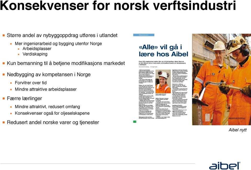 Kun bemanning til å betjene modifikasjons markedet! Nedbygging av kompetansen i Norge! Forvitrer over tid!