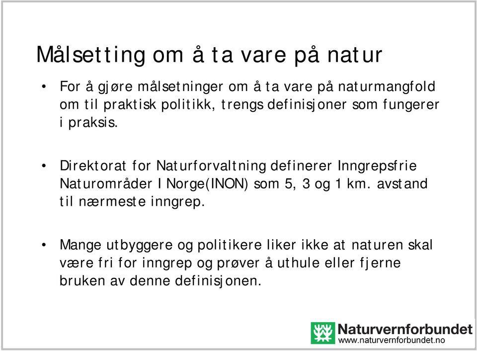 Direktorat for Naturforvaltning definerer Inngrepsfrie Naturområder I Norge(INON) som 5, 3 og 1 km.