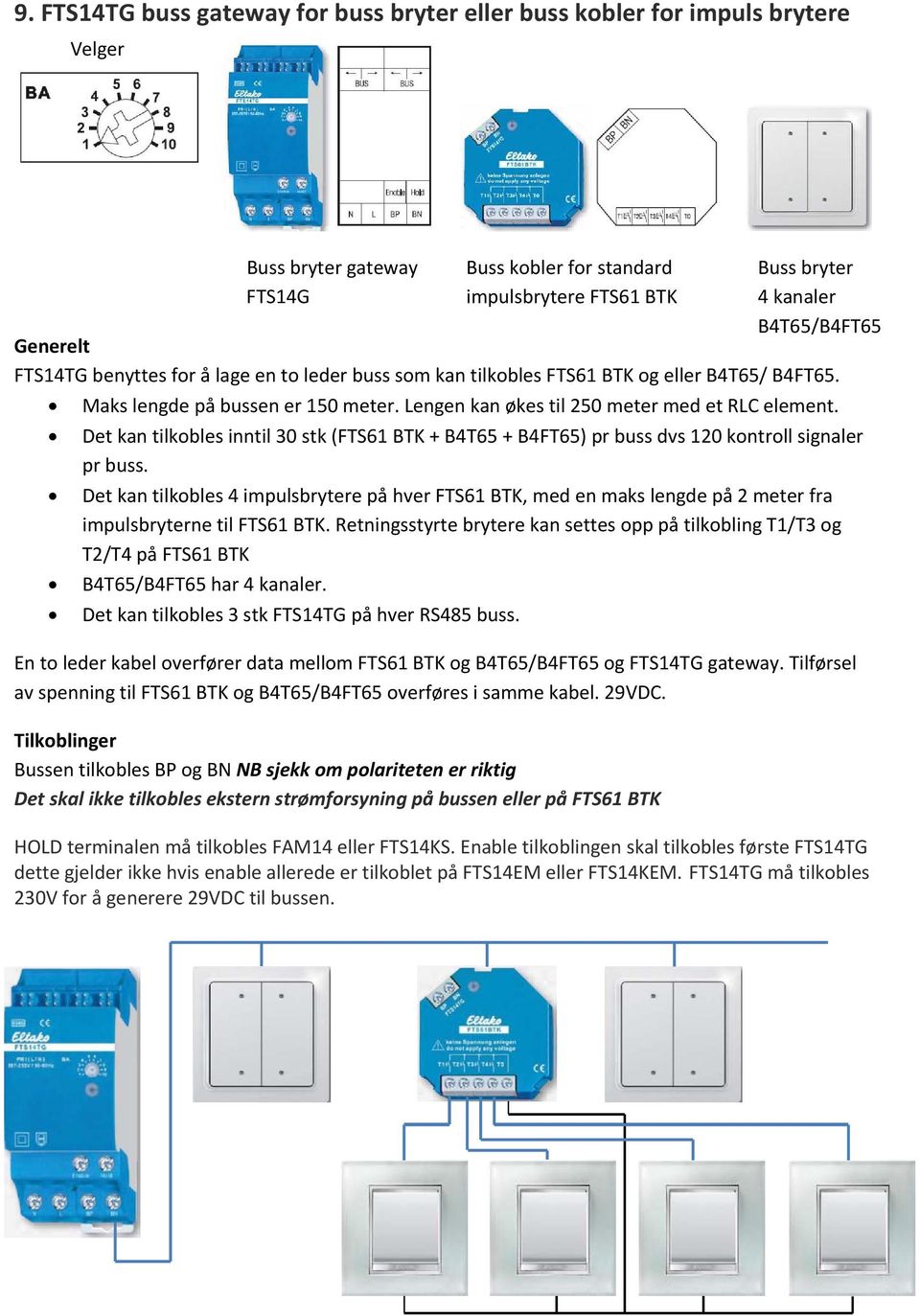 Det kan tilkobles inntil 30 stk (FTS61 BTK + B4T65 + B4FT65) pr buss dvs 120 kontroll signaler pr buss.