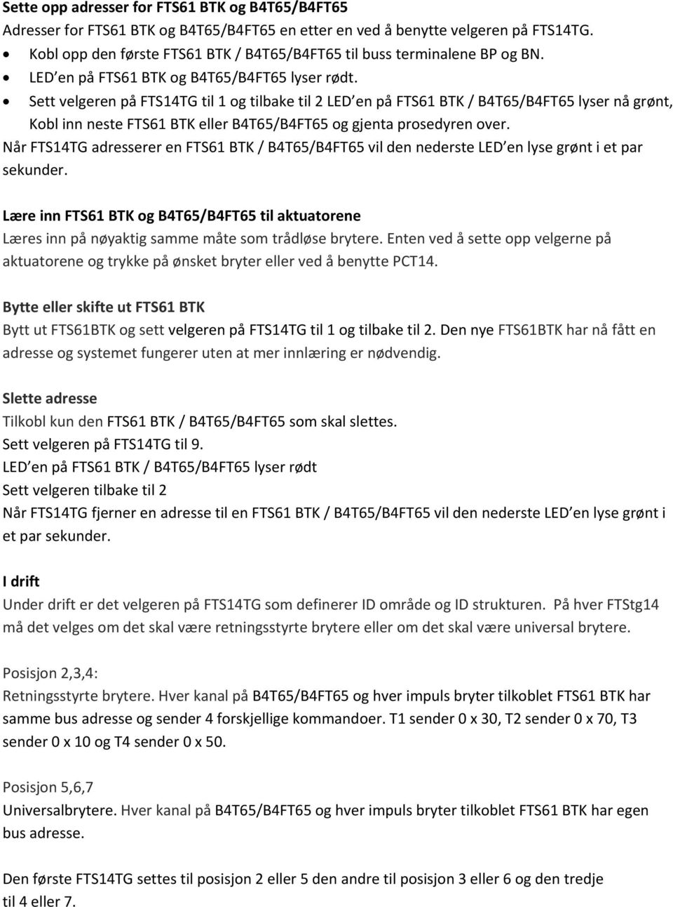 Sett velgeren på FTS14TG til 1 og tilbake til 2 LED en på FTS61 BTK / B4T65/B4FT65 lyser nå grønt, Kobl inn neste FTS61 BTK eller B4T65/B4FT65 og gjenta prosedyren over.