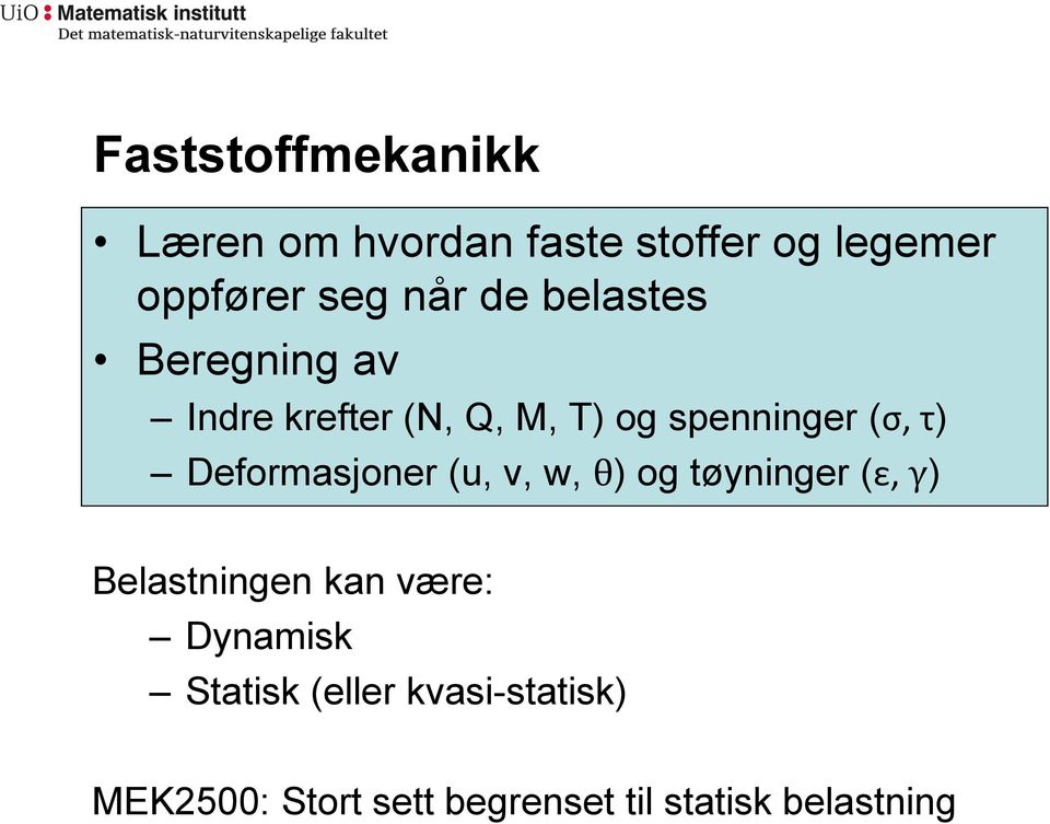 Deformasjoner (u, v, w, θ) og tøyninger (ε, γ) Belastningen kan være: