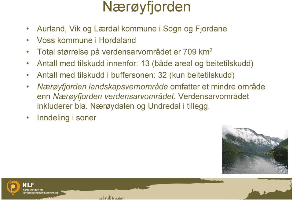 tilskudd i buffersonen: 32 (kun beitetilskudd) Nærøyfjorden landskapsvernområde omfatter et mindre område enn
