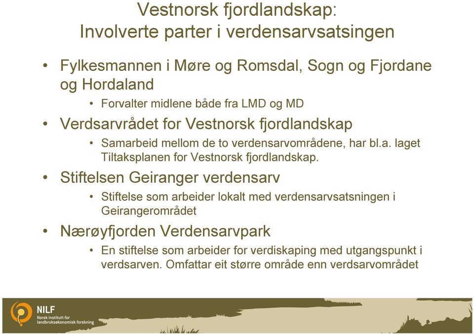 Stiftelsen Geiranger verdensarv Stiftelse som arbeider lokalt med verdensarvsatsningen i Geirangerområdet Nærøyfjorden Verdensarvpark En