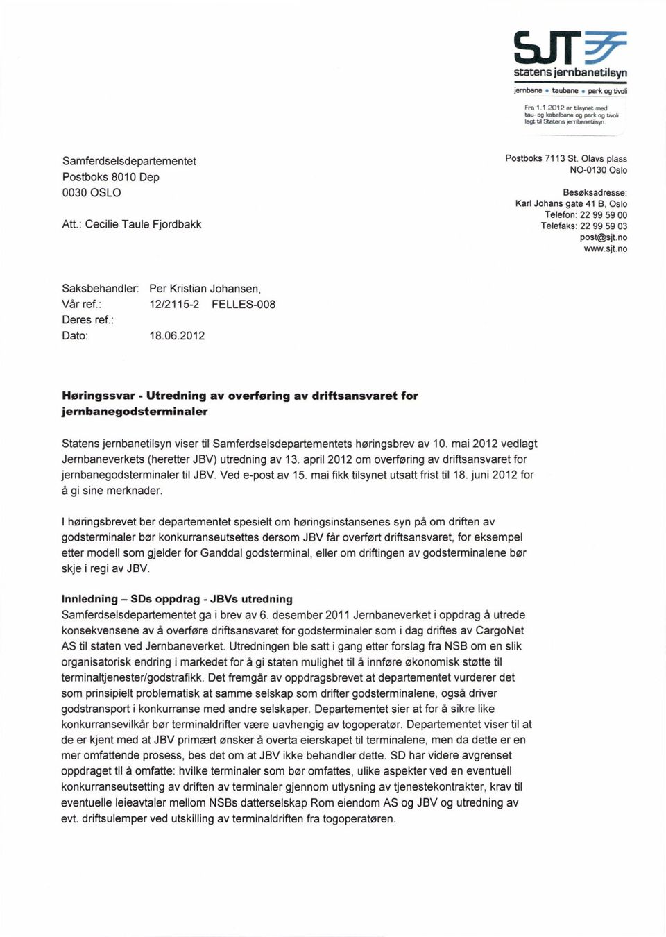 Olavs plass NO-0130 Oslo Besøksadresse: Karl Johans gate 41 B, Oslo Telefon: 22 99 59 00 Telefaks: 22 99 59 03 post@sjt.no www.sjt.no Saksbehandler: Per Kristian Johansen, Vår ref.