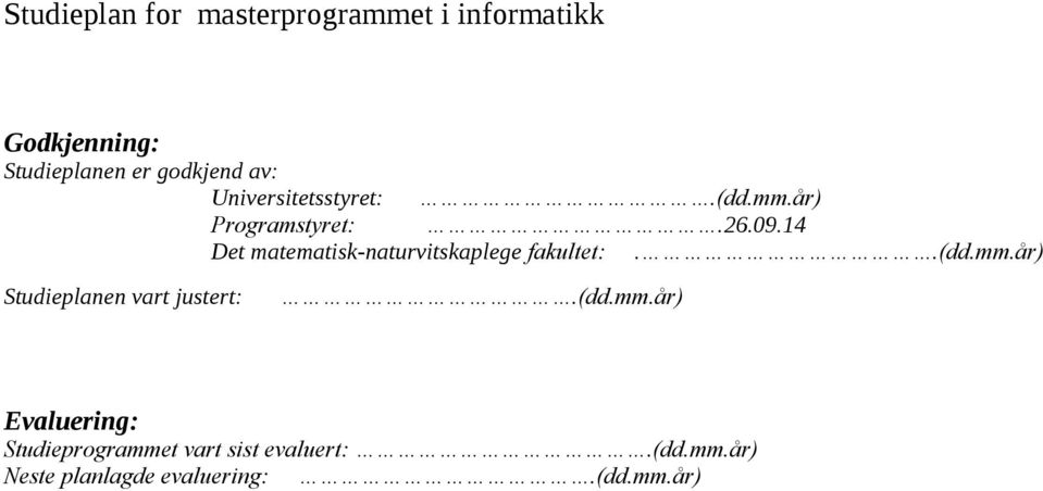 14 Det matematisk-naturvitskaplege fakultet:..(dd.mm.år) Studieplanen vart justert:.