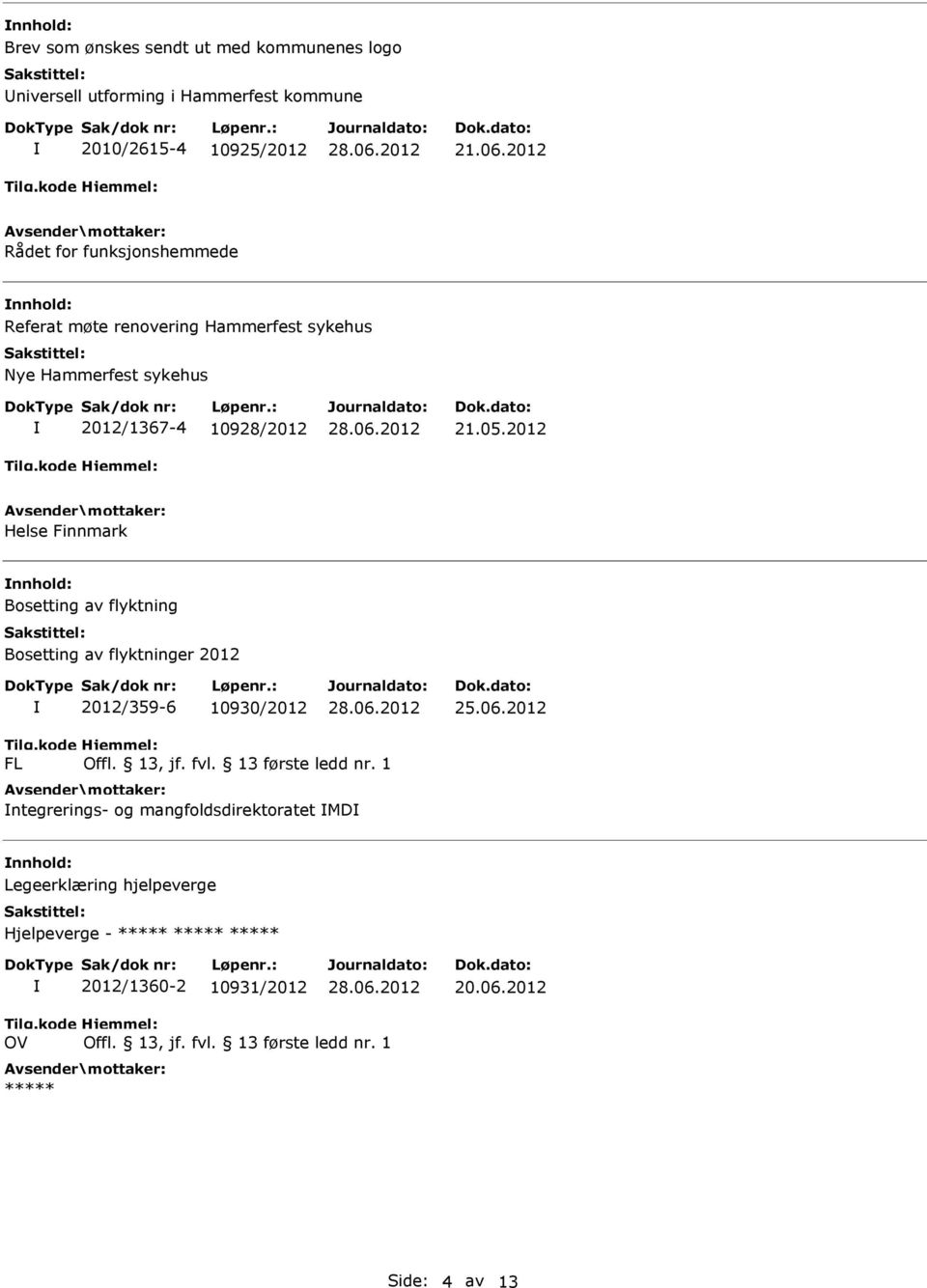 21.05.2012 Helse Finnmark nnhold: Bosetting av flyktning Bosetting av flyktninger 2012 2012/359-6 10930/2012 25.06.